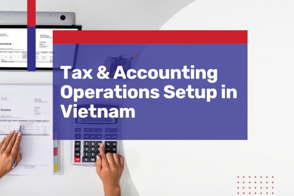 Tax & Accounting Operations in Vietnam