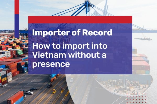 Importer of Record Vietnam