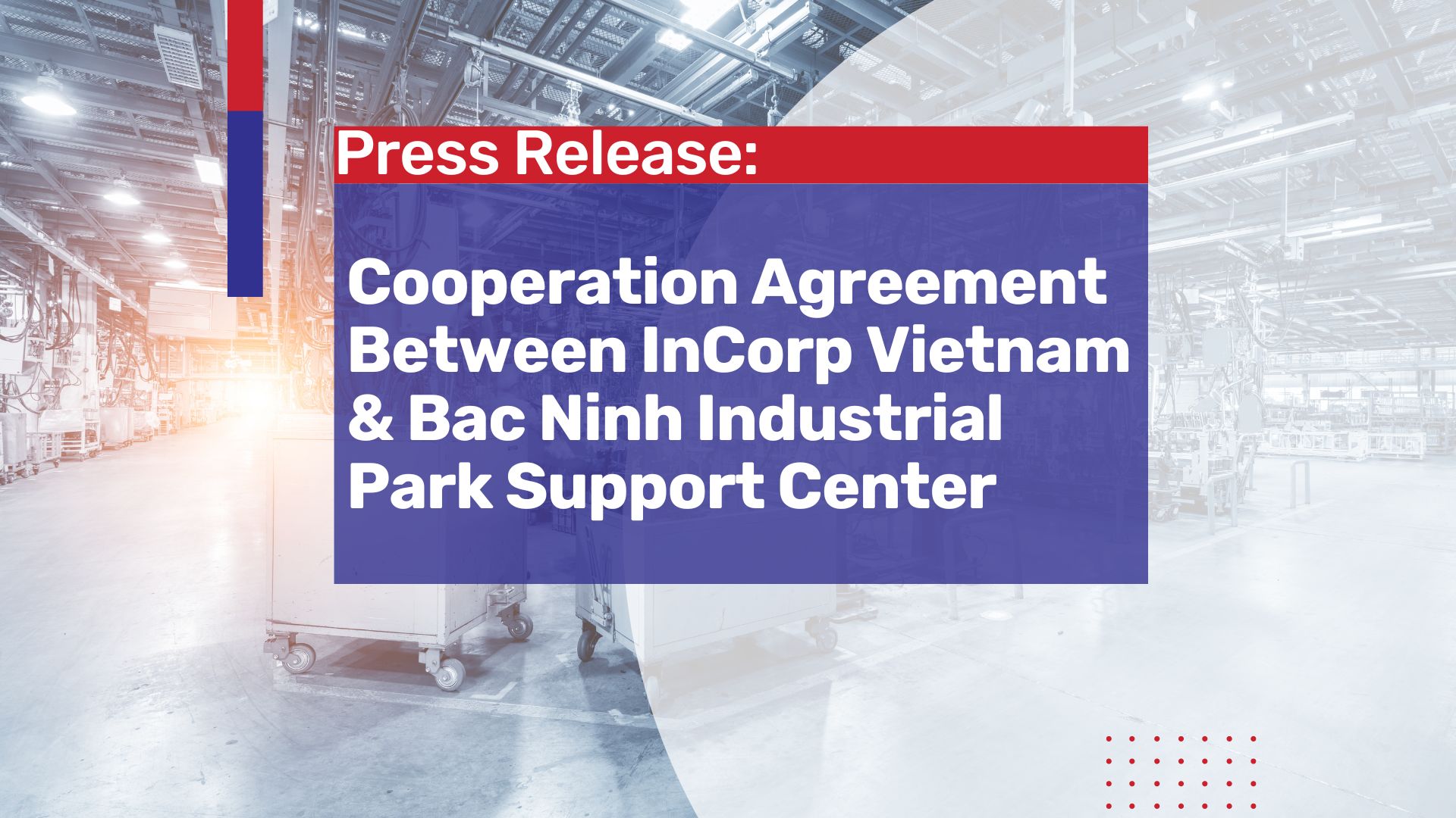 Press Release: Cooperation Agreement Between InCorp Vietnam & Bac Ninh Industrial Park Support Center